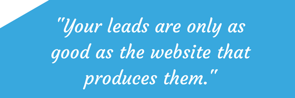 your leads are only as good as the website that produces them