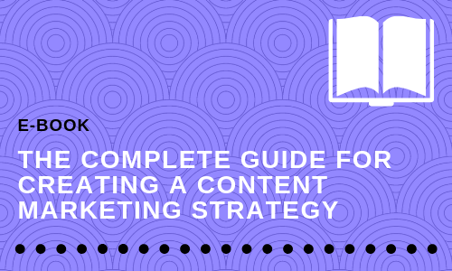 The Complete Guide for Creating a Content Marketing Strategy 