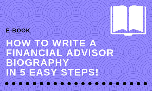 How to Write a Financial Advisor Biography in 5 Easy Steps!