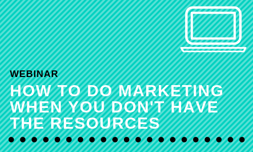 How to do Marketing When You Don't have the Resources