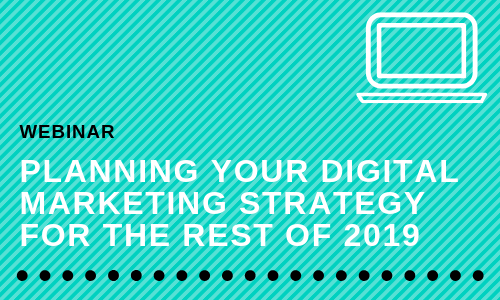 Planning Your Digital Marketing Strategy for the Rest of 2019