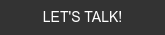 Let's Talk!
